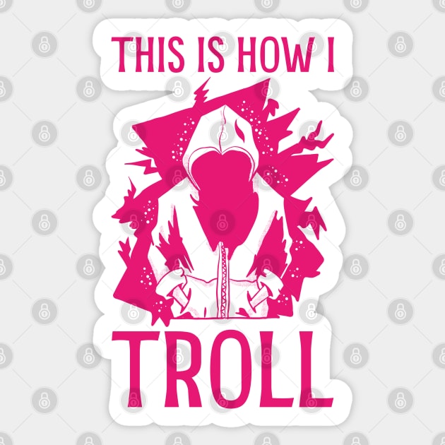 This is how I Troll - in Pink Sticker by Made by Popular Demand